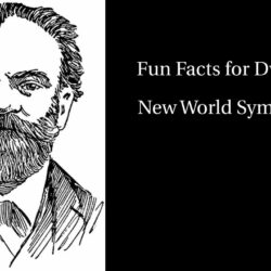 Fun Facts for Dvořák’s New World Symphony