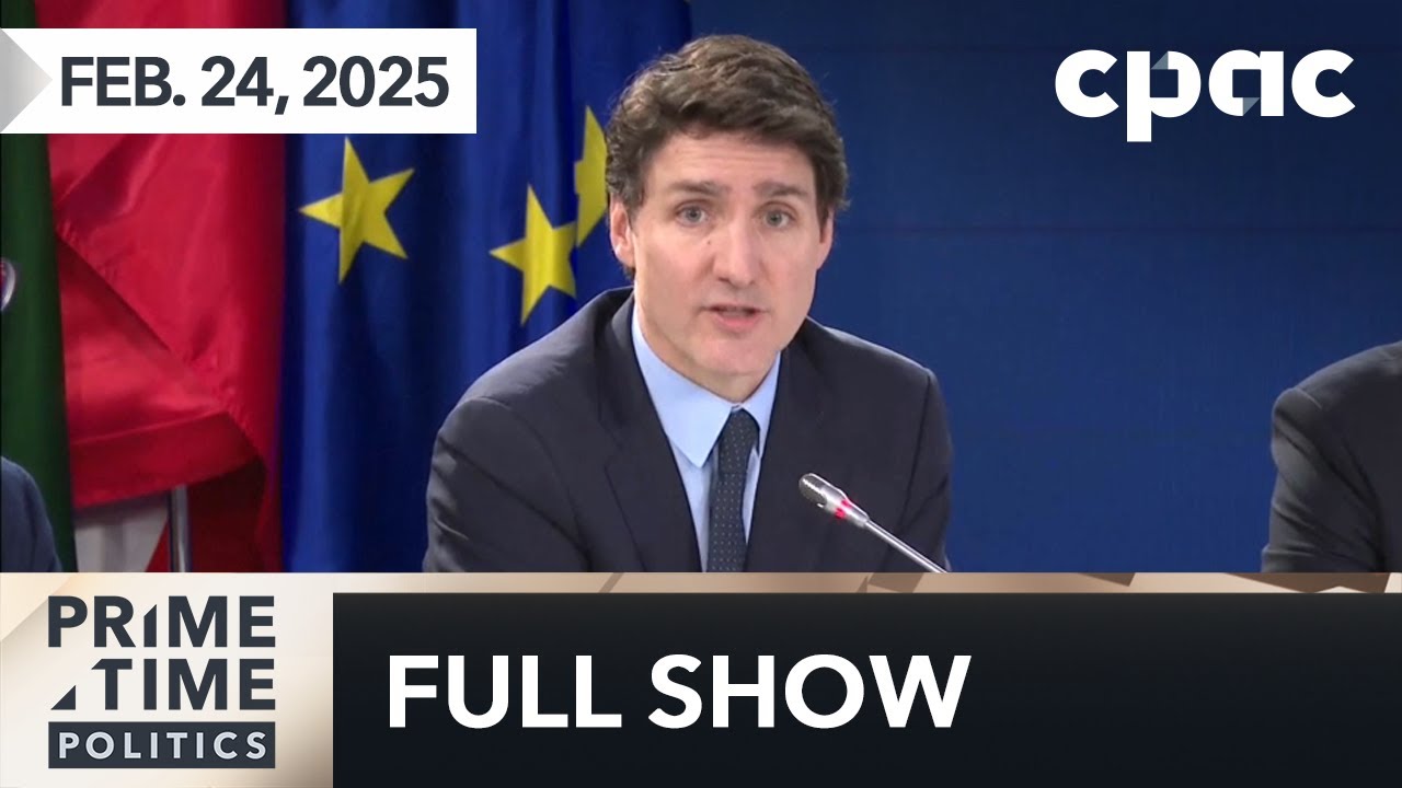 PrimeTime Politics: Trudeau in Ukraine to mark 3 years of war – February 24, 2025