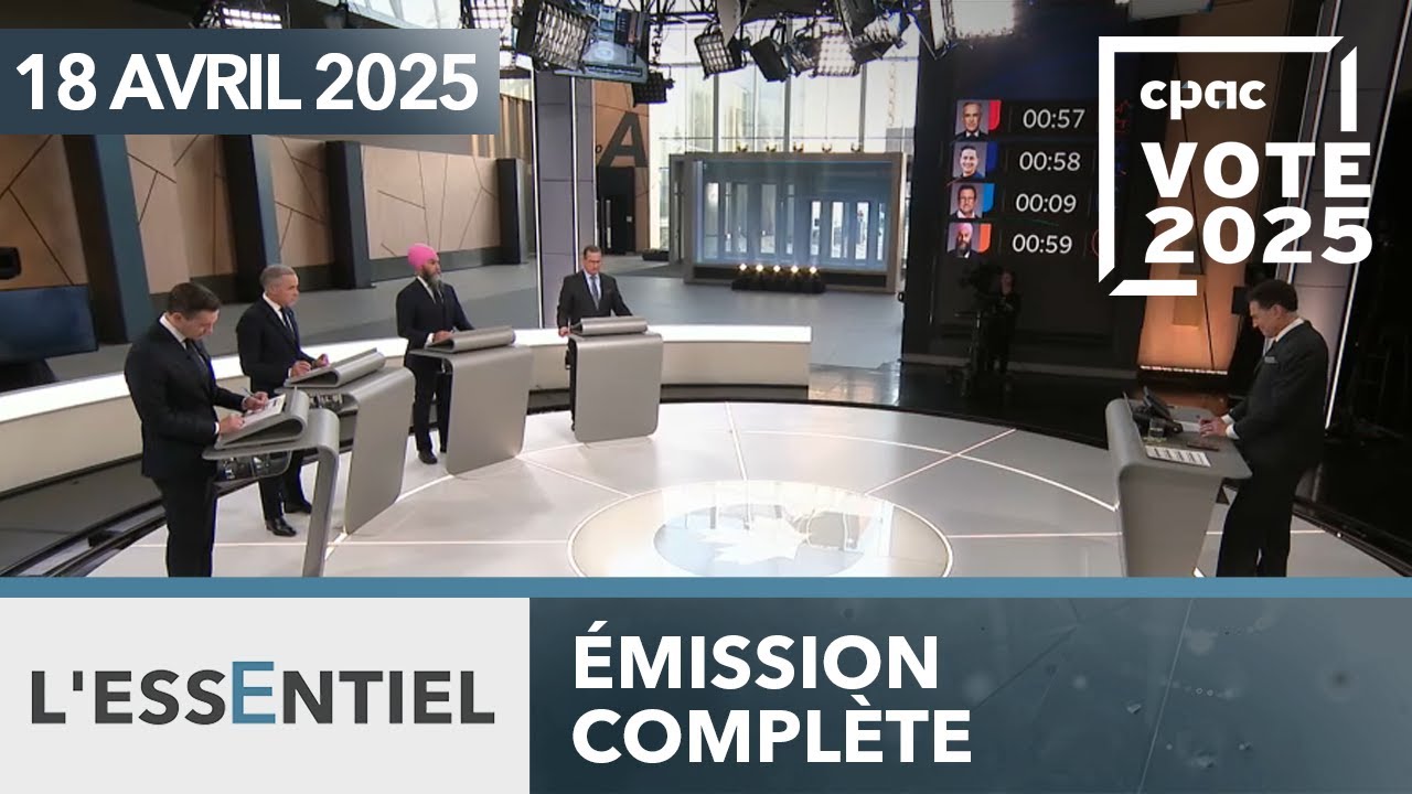 L'Essentiel : Cafouillage de la Commission des débats de chefs – 18 avril 2025
