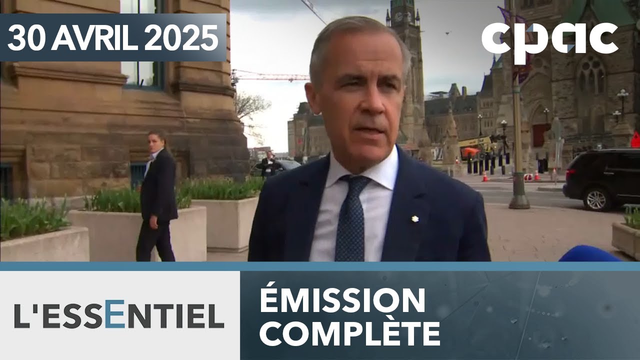L'Essentiel : Qui sera dans le nouveau cabinet de Mark Carney? – 30 avril 2025