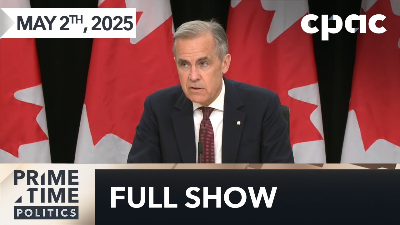 PrimeTime Politics: Mark Carney's next moves – May 2, 2025